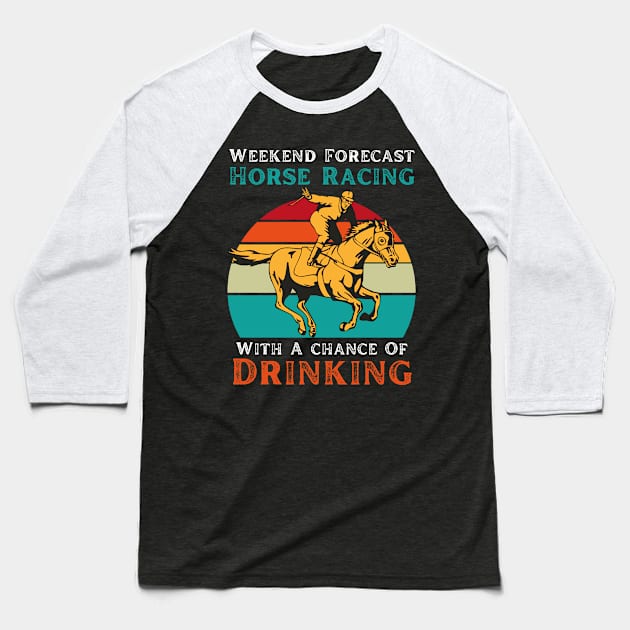 Weekend Forecast Horse Racing With A chance Of Drinking Baseball T-Shirt by JustBeSatisfied